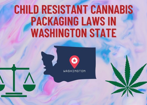Child Resistant Cannabis Packaging Laws in Washington State