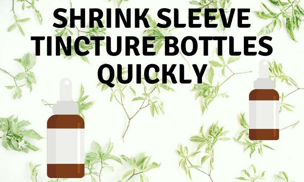 Shrink sleeve Tincture Bottles Quickly
